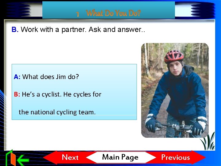 B. Work with a partner. Ask and answer. . A: What does Jim do?