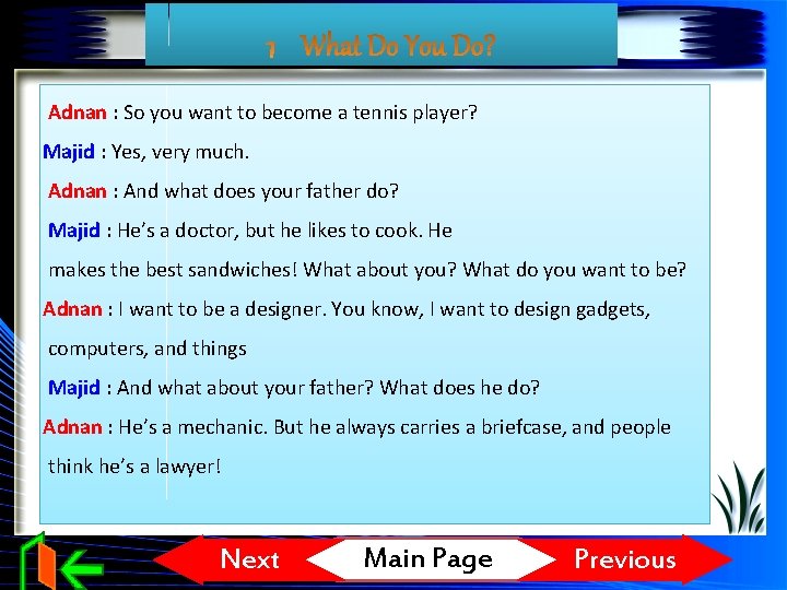 Adnan : So you want to become a tennis player? Majid : Yes, very