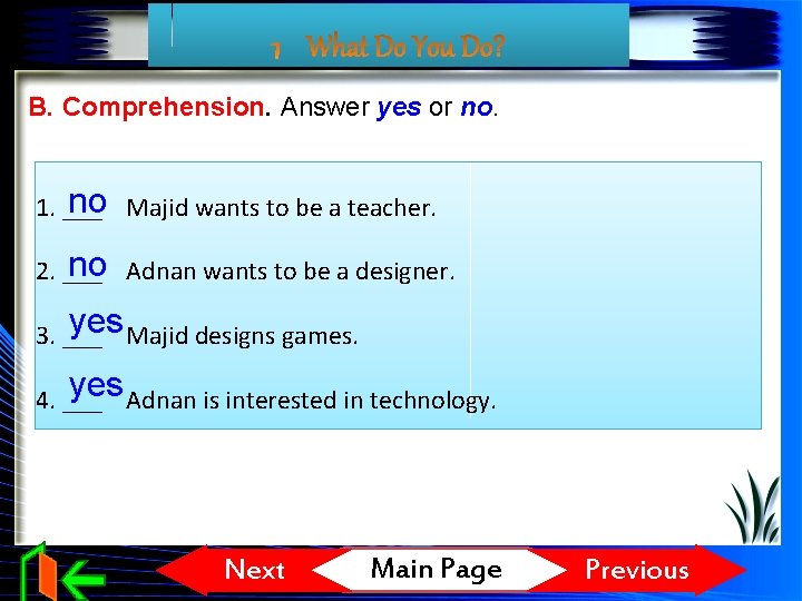 B. Comprehension. Answer yes or no. no Majid wants to be a teacher. 1.