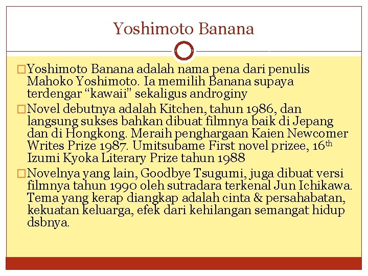 Yoshimoto Banana �Yoshimoto Banana adalah nama pena dari penulis Mahoko Yoshimoto. Ia memilih Banana