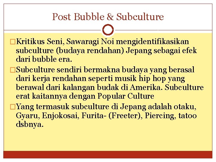 Post Bubble & Subculture �Kritikus Seni, Sawaragi Noi mengidentifikasikan subculture (budaya rendahan) Jepang sebagai