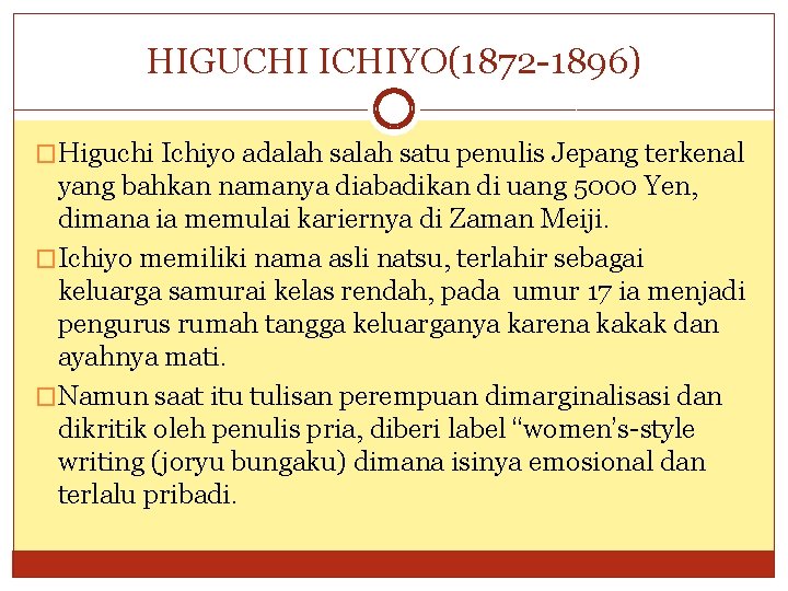 HIGUCHI ICHIYO(1872 -1896) �Higuchi Ichiyo adalah satu penulis Jepang terkenal yang bahkan namanya diabadikan