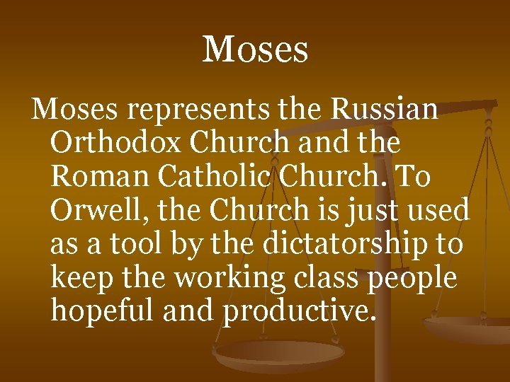 Moses represents the Russian Orthodox Church and the Roman Catholic Church. To Orwell, the