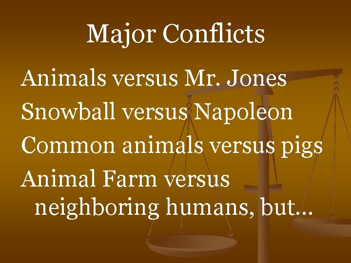 Major Conflicts Animals versus Mr. Jones Snowball versus Napoleon Common animals versus pigs Animal