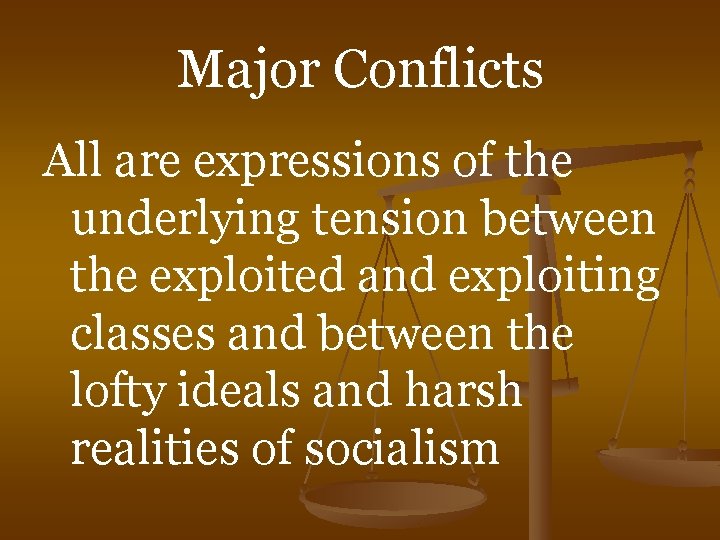 Major Conflicts All are expressions of the underlying tension between the exploited and exploiting