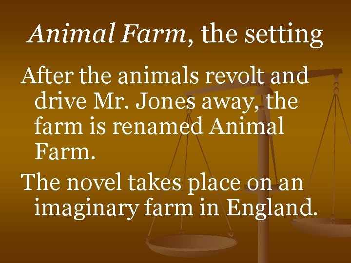 Animal Farm, the setting After the animals revolt and drive Mr. Jones away, the