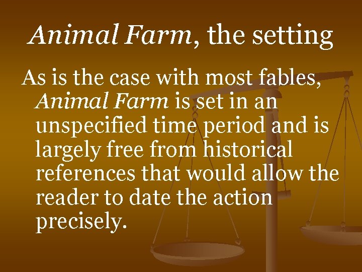 Animal Farm, the setting As is the case with most fables, Animal Farm is