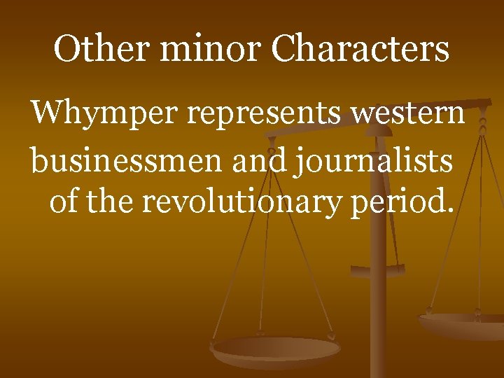 Other minor Characters Whymper represents western businessmen and journalists of the revolutionary period. 