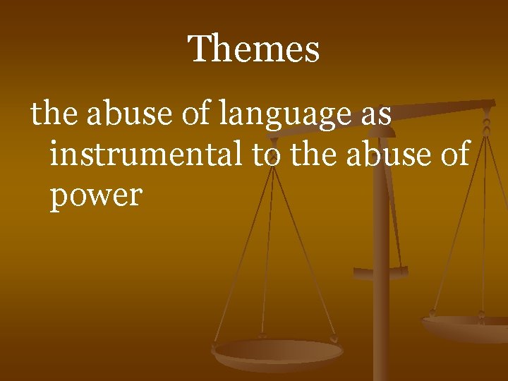 Themes the abuse of language as instrumental to the abuse of power 