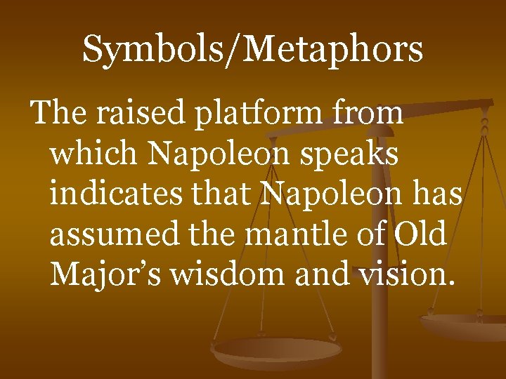 Symbols/Metaphors The raised platform from which Napoleon speaks indicates that Napoleon has assumed the