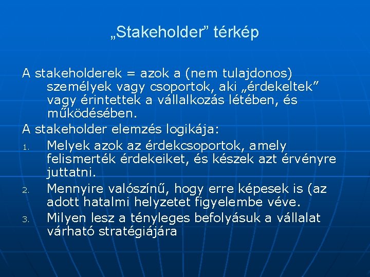 „Stakeholder” térkép A stakeholderek = azok a (nem tulajdonos) személyek vagy csoportok, aki „érdekeltek”