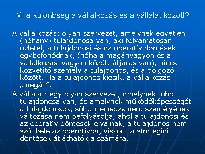 Mi a különbség a vállalkozás és a vállalat között? A vállalkozás: olyan szervezet, amelynek