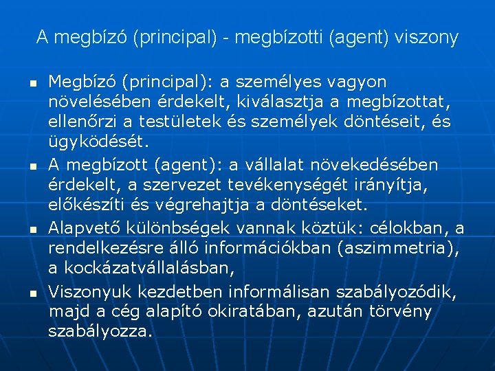 A megbízó (principal) - megbízotti (agent) viszony n n Megbízó (principal): a személyes vagyon