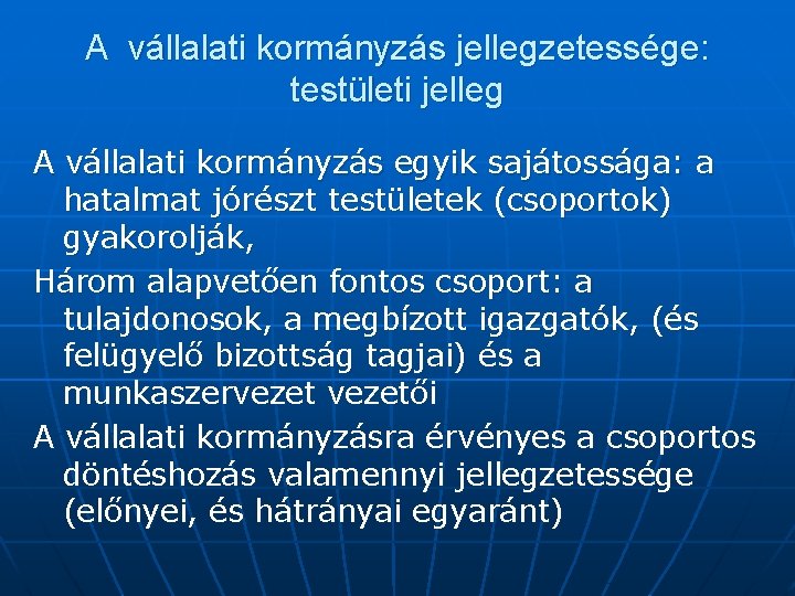 A vállalati kormányzás jellegzetessége: testületi jelleg A vállalati kormányzás egyik sajátossága: a hatalmat jórészt