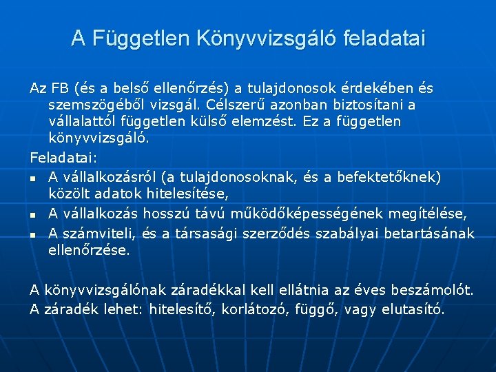 A Független Könyvvizsgáló feladatai Az FB (és a belső ellenőrzés) a tulajdonosok érdekében és