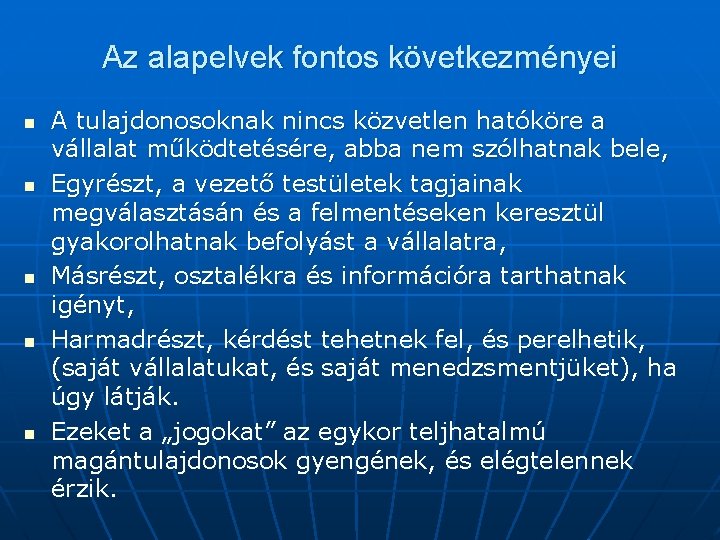 Az alapelvek fontos következményei n n n A tulajdonosoknak nincs közvetlen hatóköre a vállalat