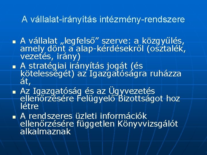 A vállalat-irányítás intézmény-rendszere n n A vállalat „legfelső” szerve: a közgyűlés, amely dönt a