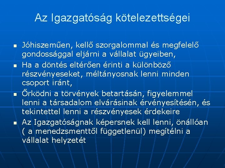 Az Igazgatóság kötelezettségei n n Jóhiszeműen, kellő szorgalommal és megfelelő gondossággal eljárni a vállalat