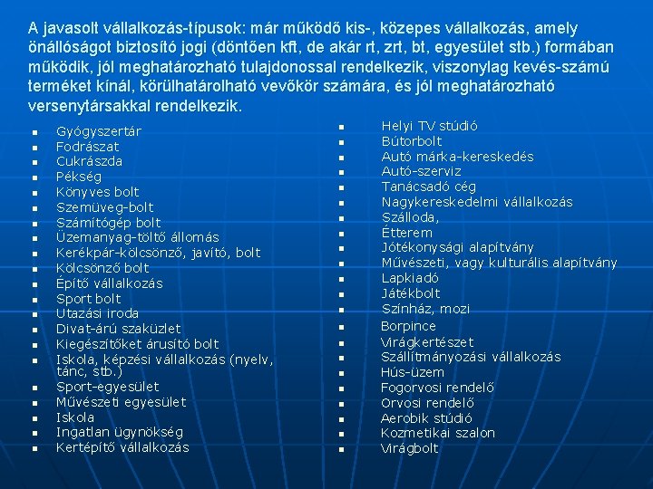 A javasolt vállalkozás-típusok: már működő kis-, közepes vállalkozás, amely önállóságot biztosító jogi (döntően kft,