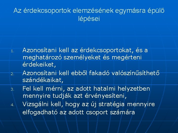 Az érdekcsoportok elemzésének egymásra épülő lépései 1. 2. 3. 4. Azonosítani kell az érdekcsoportokat,