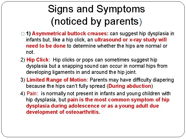 Signs and Symptoms (noticed by parents) � 1) Asymmetrical buttock creases: can suggest hip