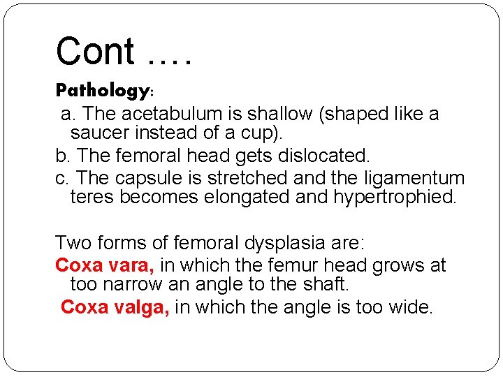Cont …. Pathology: a. The acetabulum is shallow (shaped like a saucer instead of