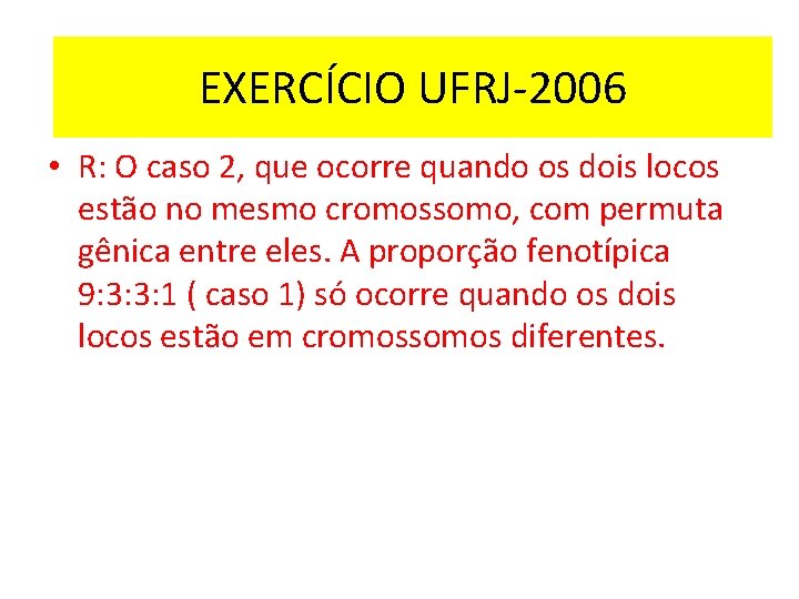 Resposta EXERCÍCIO UFRJ-2006 • R: O caso 2, que ocorre quando os dois locos