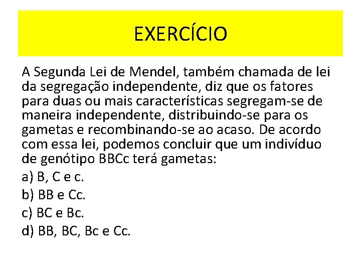 EXERCÍCIO A Segunda Lei de Mendel, também chamada de lei da segregação independente, diz