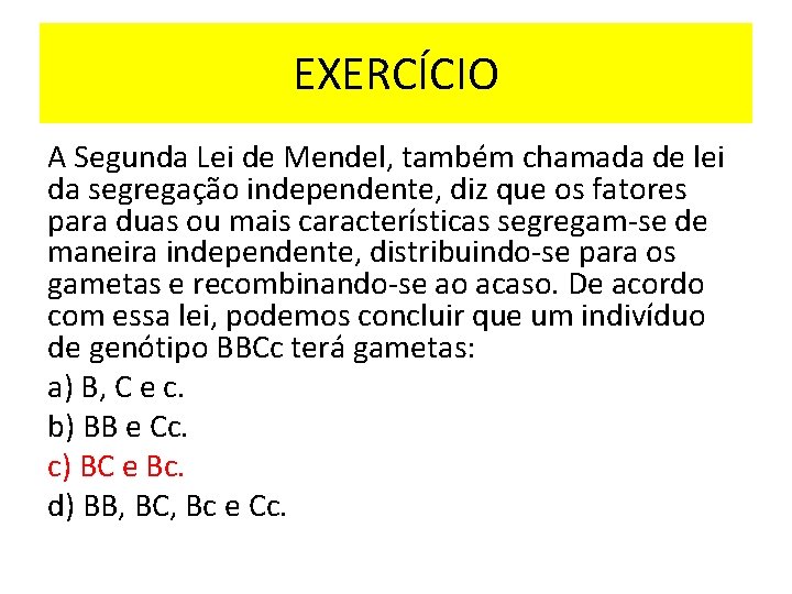 EXERCÍCIO A Segunda Lei de Mendel, também chamada de lei da segregação independente, diz