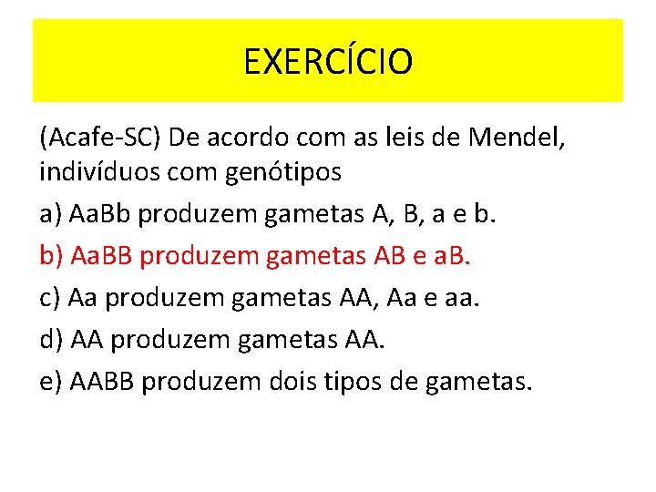 EXERCÍCIO (Acafe-SC) De acordo com as leis de Mendel, indivíduos com genótipos a) Aa.