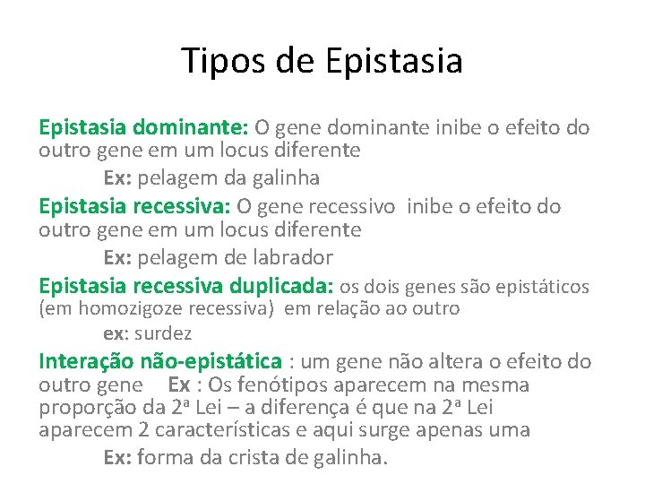 Tipos de Epistasia dominante: O gene dominante inibe o efeito do outro gene em