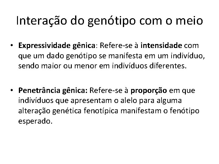 Interação do genótipo com o meio • Expressividade gênica: Refere-se à intensidade com que