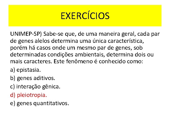 EXERCÍCIOS UNIMEP-SP) Sabe-se que, de uma maneira geral, cada par de genes alelos determina