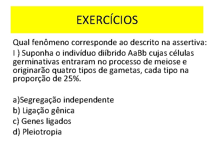 EXERCÍCIOS Qual fenômeno corresponde ao descrito na assertiva: I ) Suponha o indivíduo diíbrido