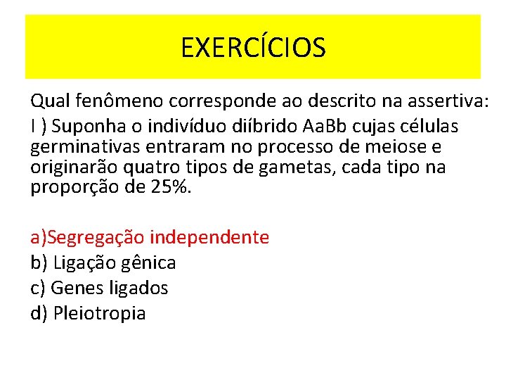 EXERCÍCIOS Qual fenômeno corresponde ao descrito na assertiva: I ) Suponha o indivíduo diíbrido