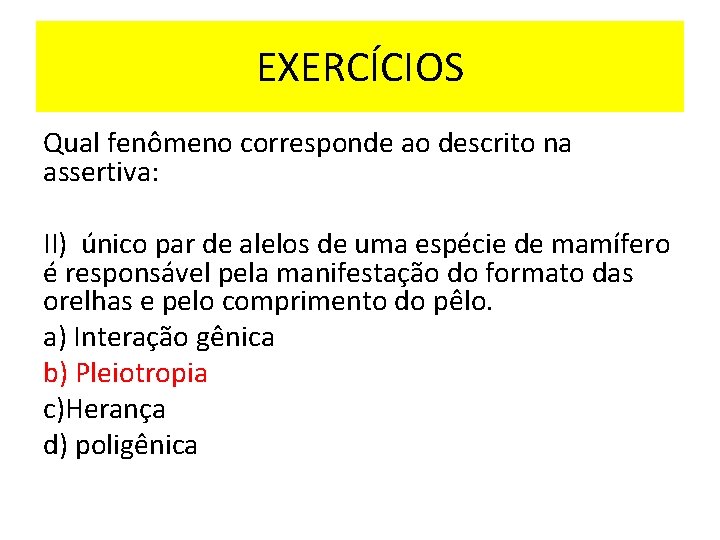 EXERCÍCIOS Qual fenômeno corresponde ao descrito na assertiva: II) único par de alelos de