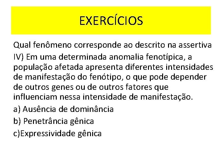 EXERCÍCIOS Qual fenômeno corresponde ao descrito na assertiva IV) Em uma determinada anomalia fenotípica,