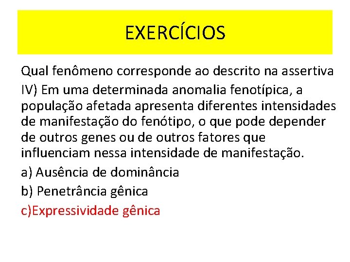 EXERCÍCIOS Qual fenômeno corresponde ao descrito na assertiva IV) Em uma determinada anomalia fenotípica,
