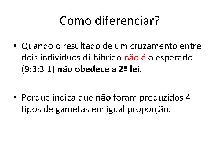 Como diferenciar? • Quando o resultado de um cruzamento entre dois indivíduos di-hibrido não