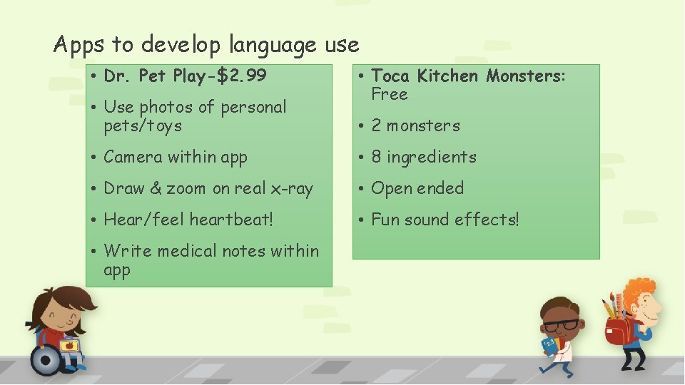 Apps to develop language use • Dr. Pet Play-$2. 99 • Use photos of