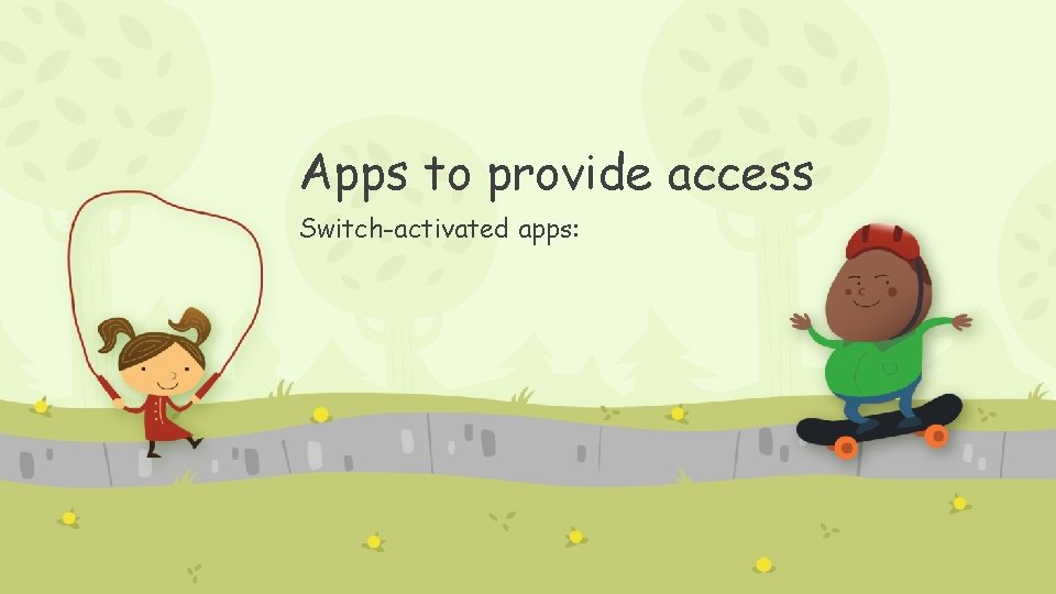 Apps to provide access Switch-activated apps: 