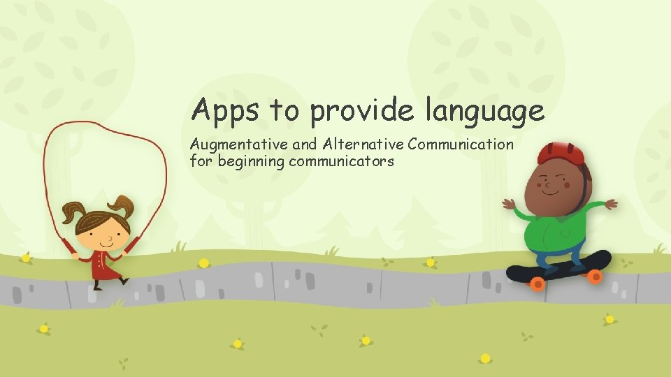 Apps to provide language Augmentative and Alternative Communication for beginning communicators 