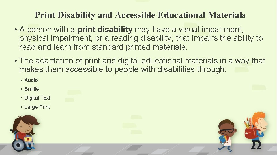 Print Disability and Accessible Educational Materials • A person with a print disability may