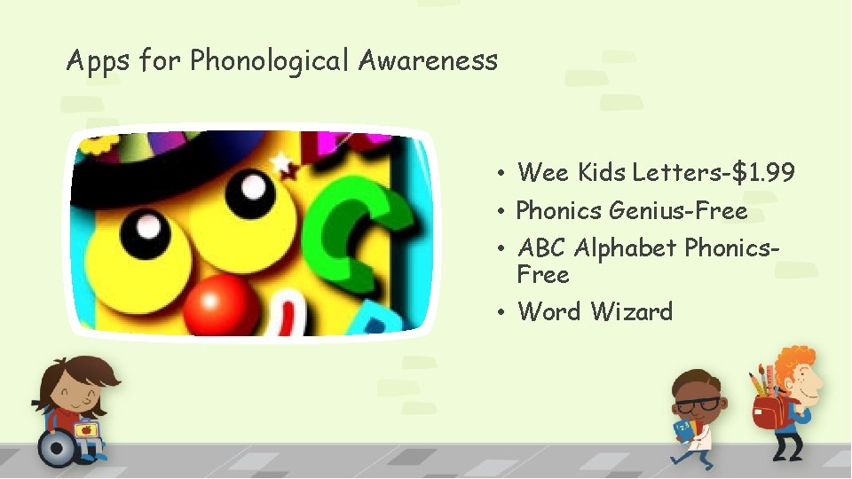 Apps for Phonological Awareness • Wee Kids Letters-$1. 99 • Phonics Genius-Free • ABC