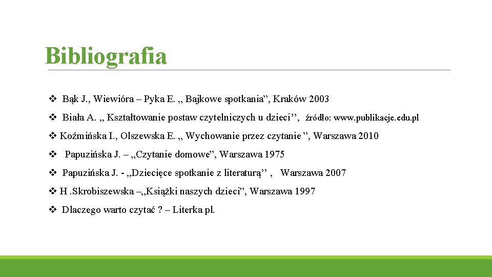 Bibliografia v Bąk J. , Wiewióra – Pyka E. „ Bajkowe spotkania”, Kraków 2003