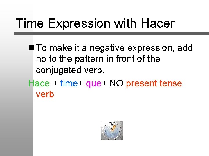 Time Expression with Hacer n To make it a negative expression, add no to