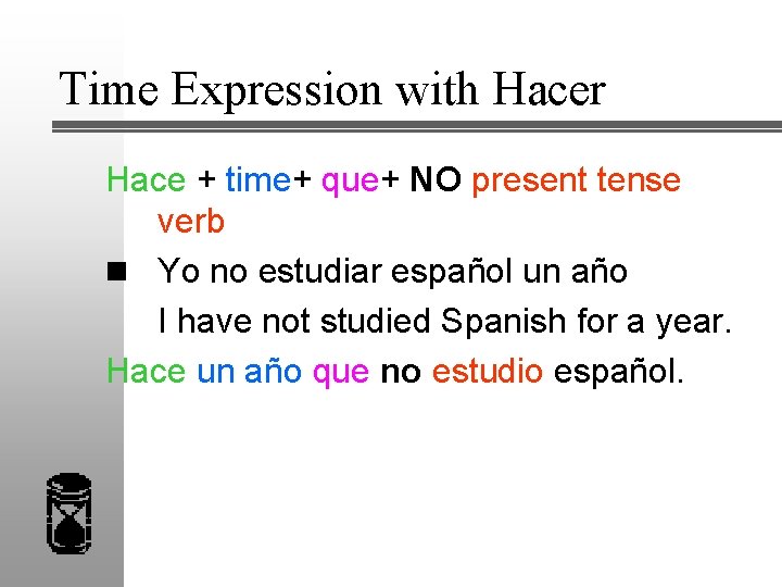 Time Expression with Hacer Hace + time+ que+ NO present tense verb n Yo