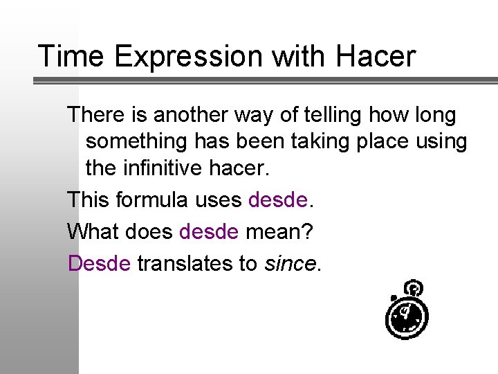 Time Expression with Hacer There is another way of telling how long something has