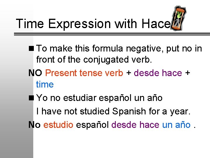Time Expression with Hacer n To make this formula negative, put no in front