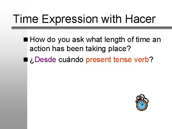 Time Expression with Hacer n How do you ask what length of time an